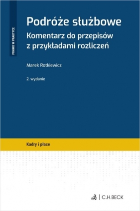 Podróże służbowe Komentarz do przepisów z przykładami rozliczeń - Marek Rotkiewicz