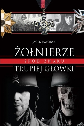 Żołnierze spod znaku trupiej główki - Jacek Jaworski