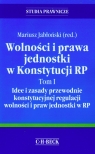 Wolności i prawa jednostki w Konstytucji RP Tom 1