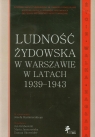 Ludność żydowska w Warszawie w latach 1939-1943 Życie - Walka -