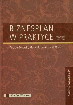 Biznesplan w praktyce - Tokarski Andrzej, Tokarski Maciej, Wójcik Jacek