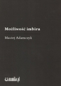 Możliwość imbiru - Maciej Adamczyk