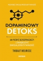 Dopaminowy detoks. Jak pozbyć się rozpraszaczy i zwiększyć swoją efektywność. Podkręć swoją produkty - Thibaut Meurisse
