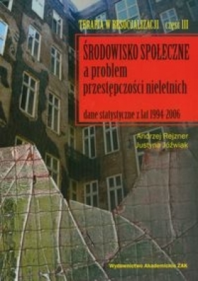 Środowisko społeczne a problem przestępczości nieletnich - Andrzej Rejzner, Justyna Jóźwiak