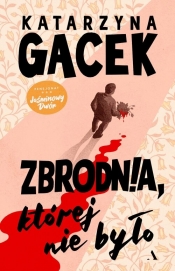 Zbrodnia, której nie było - Katarzyna Gacek