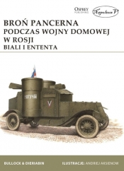 Broń pancerna podczas wojny domowej w Rosji. Biali i Ententa - David Bullock, Aleksander Dieriabin