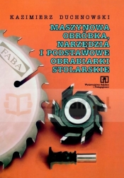 Maszynowa obróbka, narzędzia i podstawowe obrabiarki stolarskie