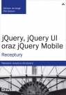 jQuery, jQuery UI oraz jQuery Mobile Receptury Jonge Adriaan, Dutson Phillip