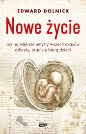 Nowe życie czyli jak największe umysły wszechczasów odkryły, skąd się biorą dzieci