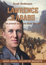 Lawrence z Arabii. Jak powstał dzisiejszy Bliski Wschód - Scott Anderson