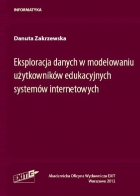 Eksploracja danych w modelowaniu użytkowników edukacyjnych systemów internetowych - Zakrzewska Danuta