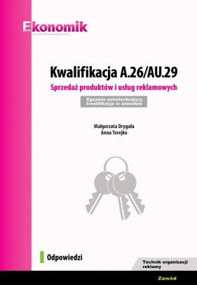 Kwalifikacja A.26/AU.29. Sprzedaż produktów i usług reklamowych. Egzamin potwierdzający kwalifikacje - Małgorzata Drygała, Anna Terejko