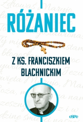 Różaniec z ks. Franciszkiem Blachnickim - Magdalena Kędzierska-Zaporowska
