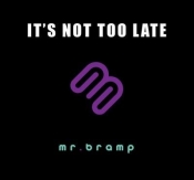 It's Not Too Late - Mr. Bramp