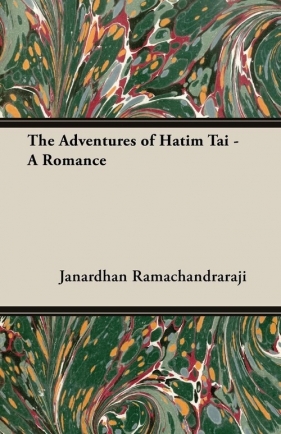 The Adventures of Hatim Tai - A Romance - Ramachandraraji Janardhan