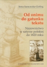 Od onimu do gatunku tekstu Nazewnictwo w satyrze polskiej do 1820 roku Sarnowska-Giefing Irena