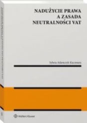 Nadużycie prawa a zasada neutralności VAT - Adamczyk-Kaczmara Sylwia