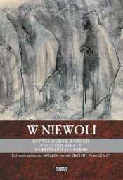 W niewoli Doświadczenie jenieckie i jego konteksty na przestrzeni dziejów - Opracowanie zbiorowe