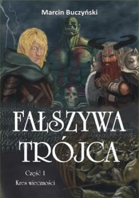 Fałszywa Trójca Część 1 Kres wieczności - Buczyński Marcin