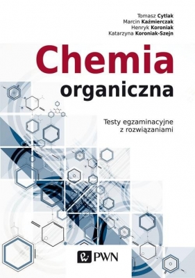 Chemia organiczna - Cytlak Tomasz, Koroniak-Szejn Katarzyna, Koroniak Henryk, Kaźmierczak Marcin