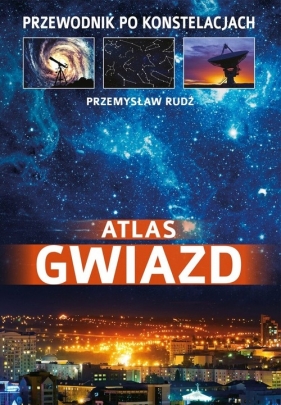Atlas gwiazd Przewodnik po konstelacjach - Rudź Przemysław