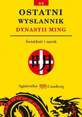 Ostatni wysłannik dynastii Ming. Światłość i mrok - Agnieszka Couderq