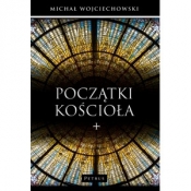 Początki Kościoła - WOJCIECHOWSKI MICHAŁ