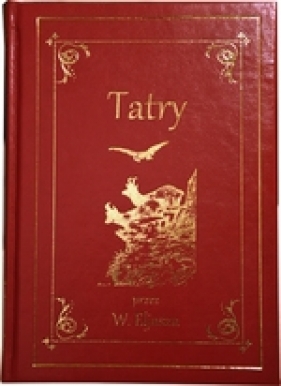 Tatry. Ilustrowany przewodnik do Tatr, Pienin i Szczawnic - Eljasz Walery