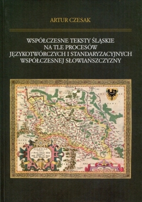 Współczesne teksty śląskie na tle procesów językotwórczych i standaryzacyjnych współczesnej słowiańszczyzny - Artur Czesak