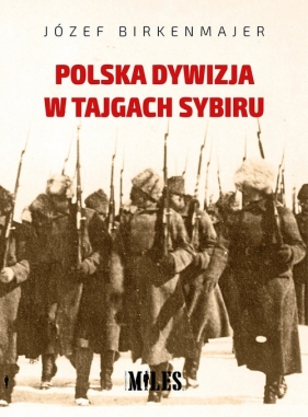 Polska dywizja w tajgach Sybiru - Birkenmajer Józef