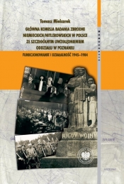 Główna Komisja Badania Zbrodni Niemieckich/Hitlerowskich w Polsce ze szczególnym uwzględnieniem oddz - Tomasz Mielcarek