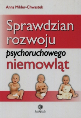 Sprawdzian rozwoju psychoruchowego niemowląt - Anna Mikler-Chwastek