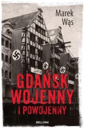 Gdańsk wojenny i powojenny - Wąs Marek