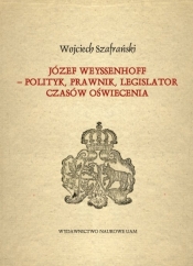 Józef Weyssenhoff polityk prawnik legislator czasów Oświecenia - Szafrański Wojciech