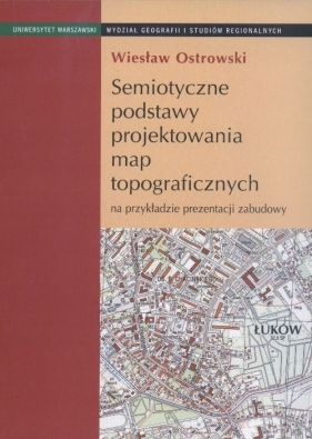 Semiotyczne podstawy projektowania map topograficznych na przykładzie prezentacji zabudowy - Ostrowski Wiesław<br />