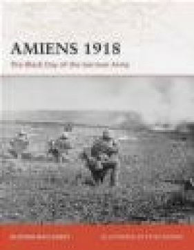 Amiens 1918 Black Day of German Army (C. #197) - Alistair McCluskey, A Mccluskey
