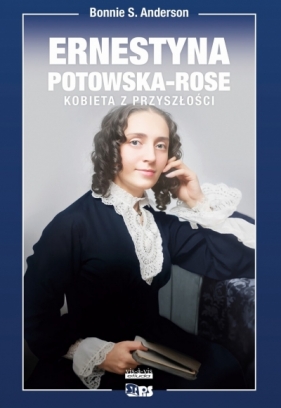 Bez bogów. Ernestyna Potowska-Rose. Kobieta z przyszłości. - Bonnie S. Anderson