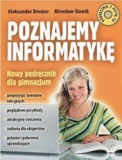 Poznajemy informatykę. Nowy podręcznik dla gimnazjum z CD - Sławik Mirosław, Bremer Aleksander