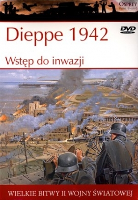 Wielkie bitwy II wojny światowej. Dieppe 1942. Wstęp do inwazji + DVD - Ken Ford