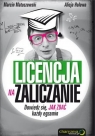 Licencja na zaliczanie Dowiedz się jak zdać każdy egzamin Marcin Matuszewski, Alicja Holewa