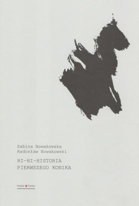 Hi-hi-historia pierwszego konika - Nowakowski Radosław, Nowakowska Sabina