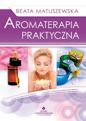 Aromaterapia praktyczna - Matuszewska Beata