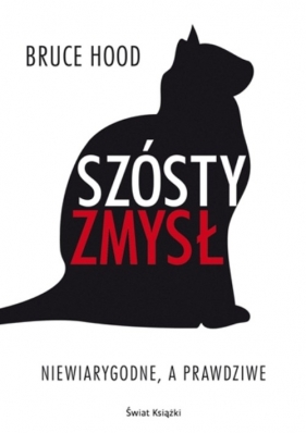 Szósty zmysł Niewiarygodne, a prawdziwe - Bruce Hood