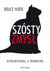 Szósty zmysł Niewiarygodne, a prawdziwe - Bruce Hood