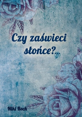 Czy zaświeci słońce?... - Niki Rock