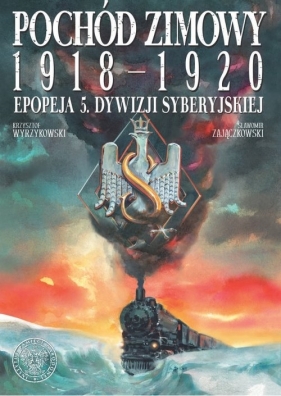 Pochód zimowy 1918-1920. Epopeja 5. Dywizji Syberyjskiej - Zajączkowski Sławomir