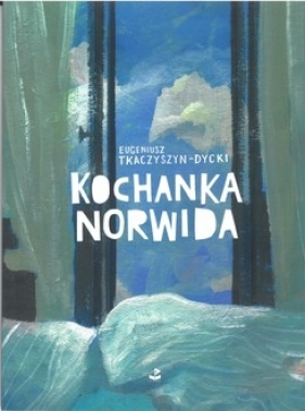 Kochanka Norwida - Tkaczyszyn-Dycki Eugeniusz