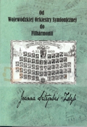 Od Wojewódzkiej Orkiestry Symfonicznej do Filharmonii - Joanna Sztejnbis-Zdyb