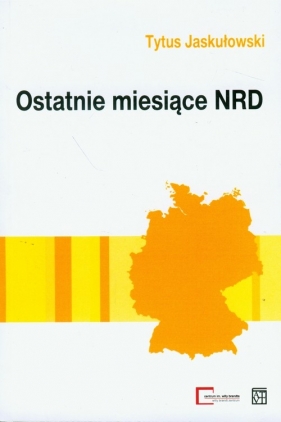 Ostatnie miesiące NRD - Jaskułowski Tytus