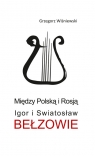 Między Polską i Rosją Igor i Swiatosław Bełzowie Wiśniewski Grzegorz